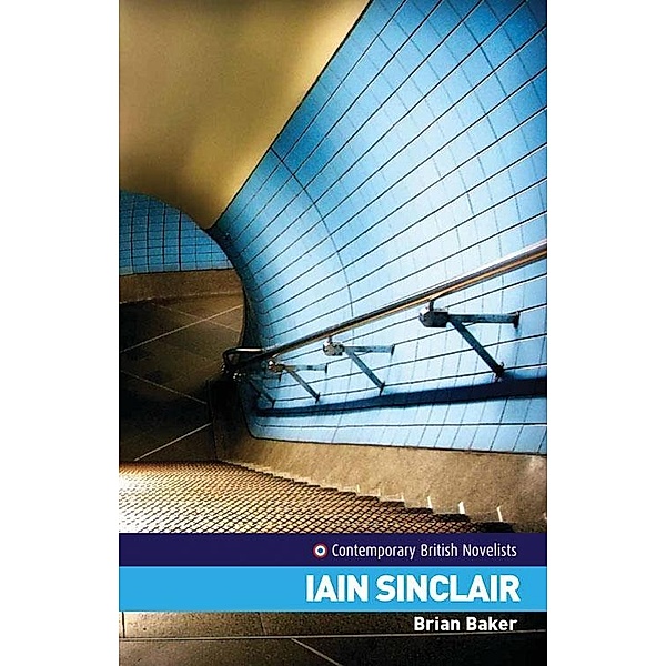 Iain Sinclair / Contemporary British Novelists, Brian Baker