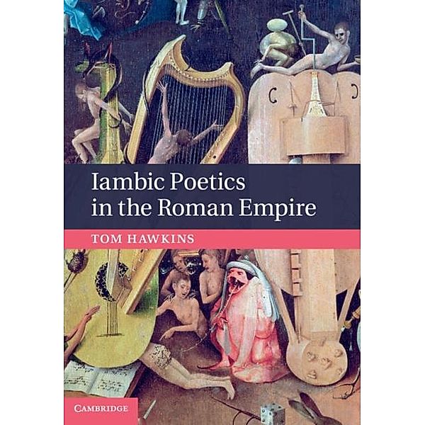 Iambic Poetics in the Roman Empire, Tom Hawkins