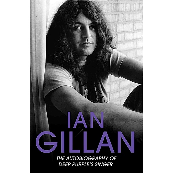 Ian Gillan - The Autobiography of Deep Purple's Lead Singer, Ian Gillan