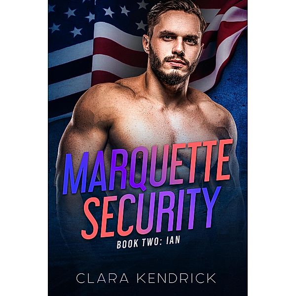 Ian (Marquette Security, #2) / Marquette Security, Clara Kendrick