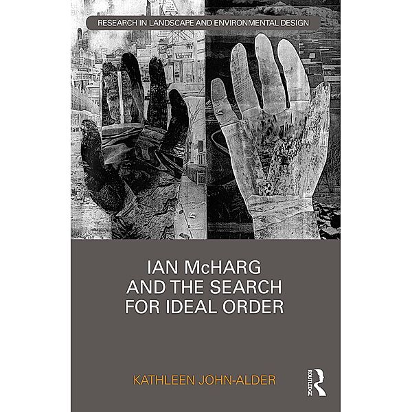 Ian McHarg and the Search for Ideal Order, Kathleen John-Alder