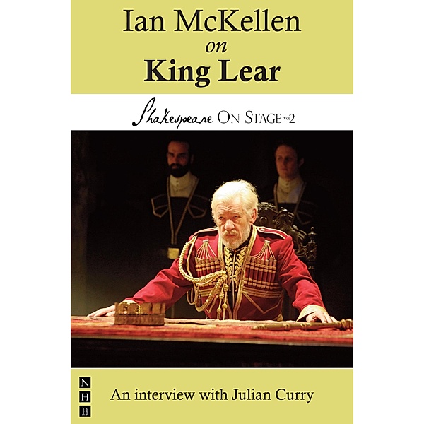 Ian McKellen on King Lear (Shakespeare On Stage) / Shakespeare On Stage Bd.0, Ian McKellen, Julian Curry