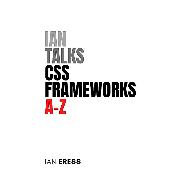 Ian Talks CSS Frameworks A-Z (WebDevAtoZ, #5) / WebDevAtoZ, Ian Eress