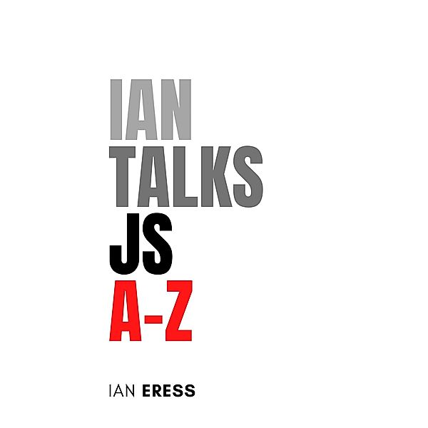 Ian Talks JS A-Z (WebDevAtoZ, #1) / WebDevAtoZ, Ian Eress