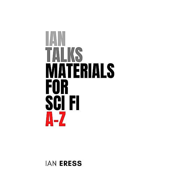 Ian Talks Materials for Sci Fi A-Z (Topics for Writers, #3) / Topics for Writers, Ian Eress