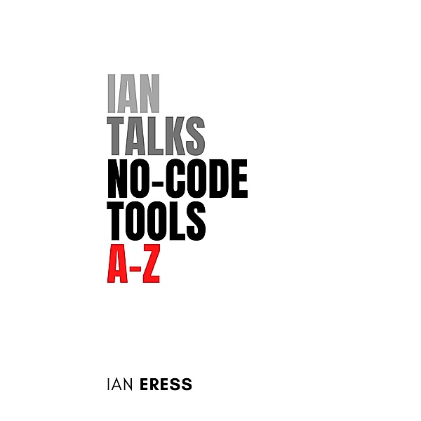 Ian Talks No-code Tools A-Z (ToolsAtoZ, #1) / ToolsAtoZ, Ian Eress