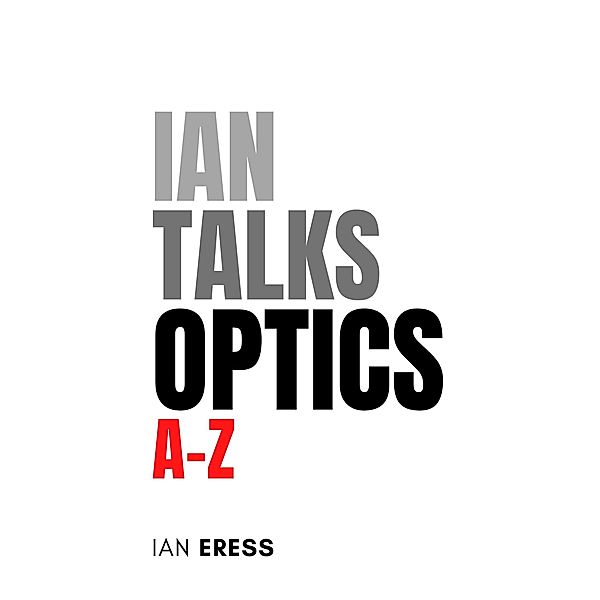 Ian Talks Optics A-Z (PhysicsAtoZ, #2) / PhysicsAtoZ, Ian Eress