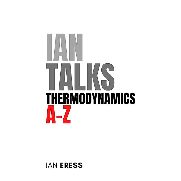 Ian Talks Thermodynamics A-Z (PhysicsAtoZ, #3) / PhysicsAtoZ, Ian Eress