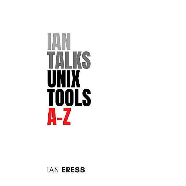 Ian Talks Unix Tools A-Z (ToolsAtoZ, #2) / ToolsAtoZ, Ian Eress