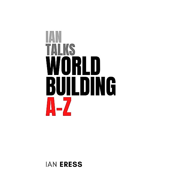 Ian Talks World Building A-Z / World Building, Ian Eress