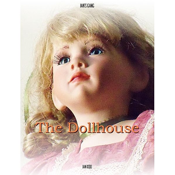 Ian's Gang: The Dollhouse / Ian Kidd, Ian Kidd