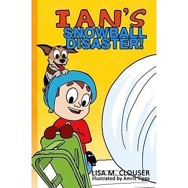 Ian's Snowball Disaster!, Lisa M Clouser