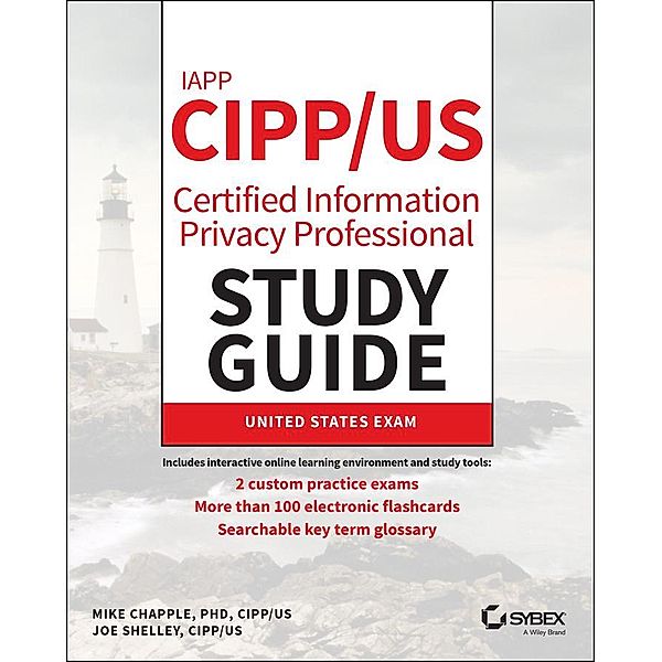 IAPP CIPP / US Certified Information Privacy Professional Study Guide / Sybex Study Guide, Mike Chapple, Joe Shelley