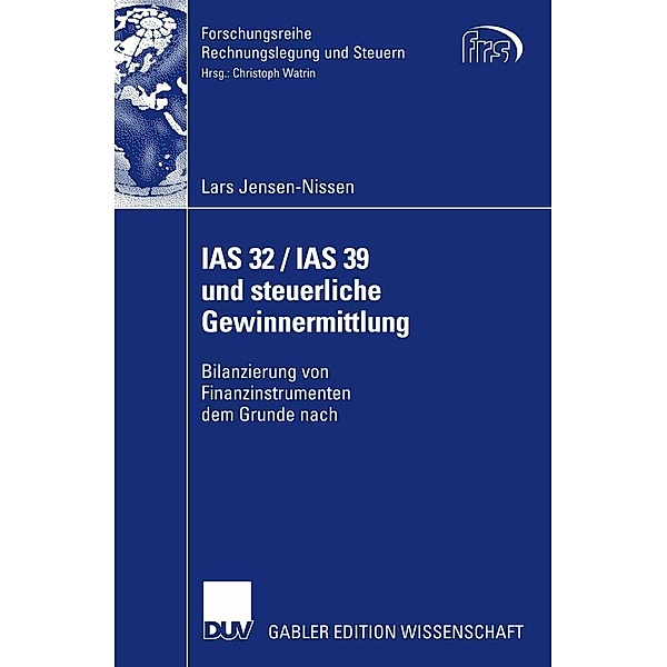 IAS 32 / IAS 39 und steuerliche Gewinnermittlung / Forschungsreihe Rechnungslegung und Steuern, Lars Jensen-Nissen