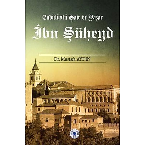 IAU PUBLISHING: Ibn Suheyd - Andalusian Poet and Writer, Mustafa Aydin