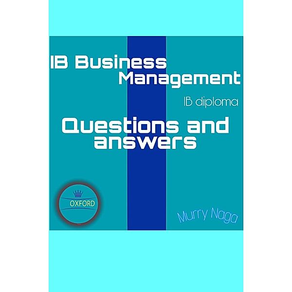 IB Business Management| Questions and Answers pack|, Murry Naga