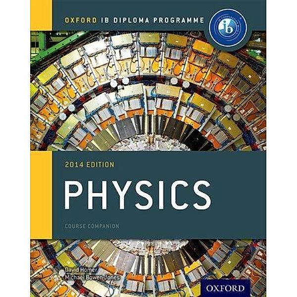 IB Physics Course Book 2014 Edition, Michael Bowen-Jones, David Homer