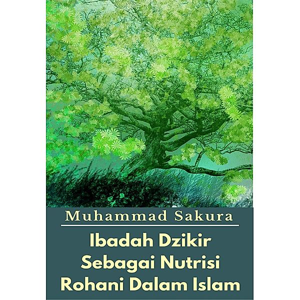 Ibadah Dzikir Sebagai Nutrisi Rohani Dalam Islam, Muhammad Sakura