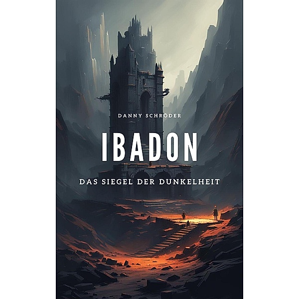 Ibadon - Das Siegel der Dunkelheit (Ibadon Series) / Ibadon Series, Danny Schröder