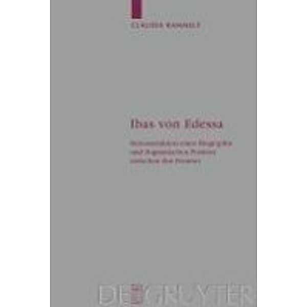 Ibas von Edessa / Arbeiten zur Kirchengeschichte Bd.106, Claudia Rammelt