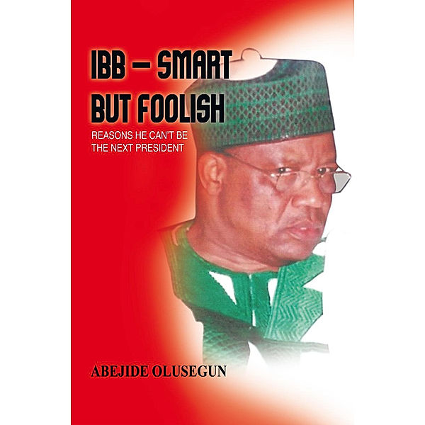 Ibb – Smart but Foolish, Abejide Olusegun