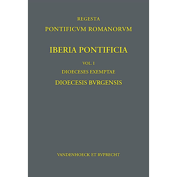 Iberia Pontificia, Vol. I: Dioeceses exemptae: Vol.1 Dioecesis Burgensis, Daniel Berger