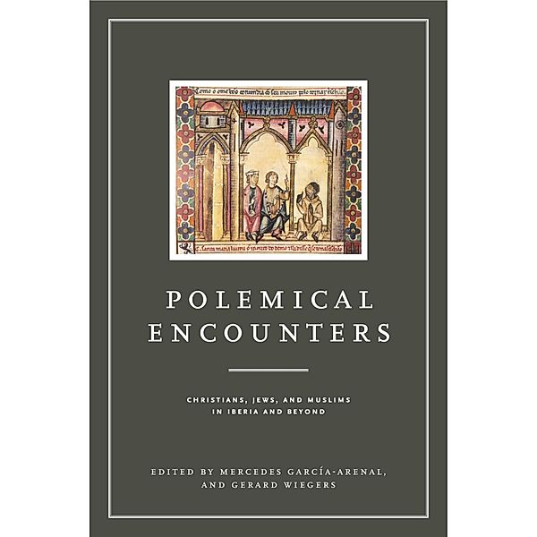 Iberian Encounter and Exchange, 475–1755: Polemical Encounters