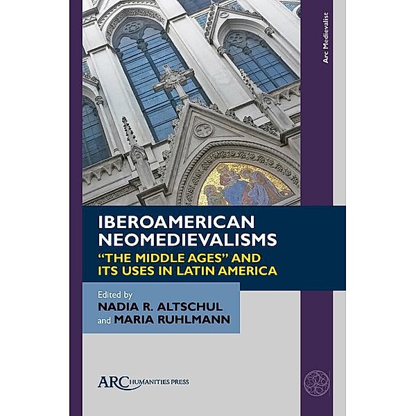 Iberoamerican Neomedievalisms / Arc Humanities Press