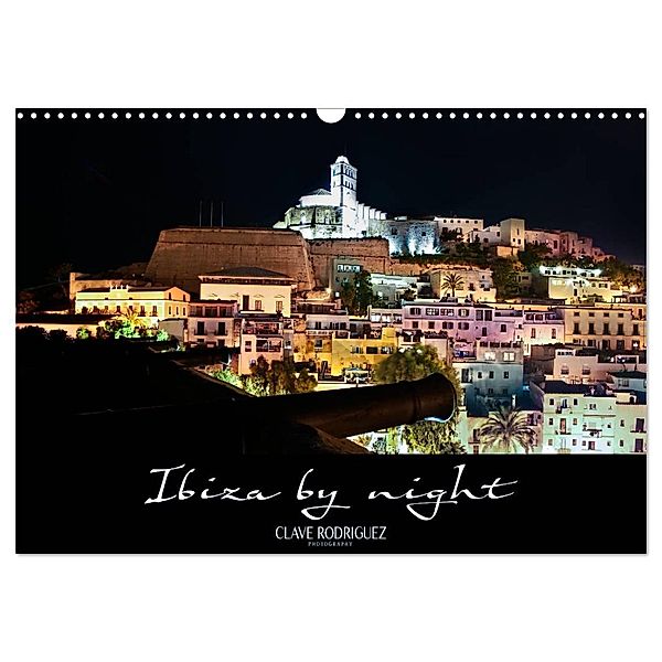Ibiza by night (Wandkalender 2024 DIN A3 quer), CALVENDO Monatskalender, CLAVE RODRIGUEZ Photography