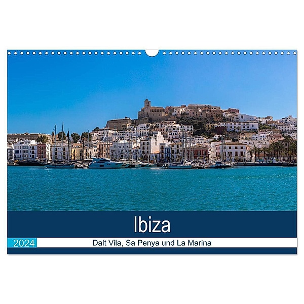 Ibiza Dalt Vila, Sa Penya und La Marina (Wandkalender 2024 DIN A3 quer), CALVENDO Monatskalender, Alexander Wolff