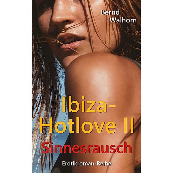 Ibiza-Hotlove / Ibiza-Hotlove - Sinnesrausch Bd.2, Bernd Walhorn