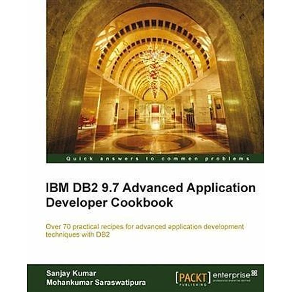 IBM DB2 9.7 Advanced Application Developer Cookbook, Mohankumar Saraswatipura