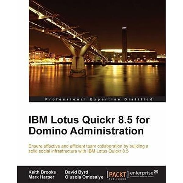 IBM Lotus Quickr 8.5 for Domino Administration, Keith Brooks