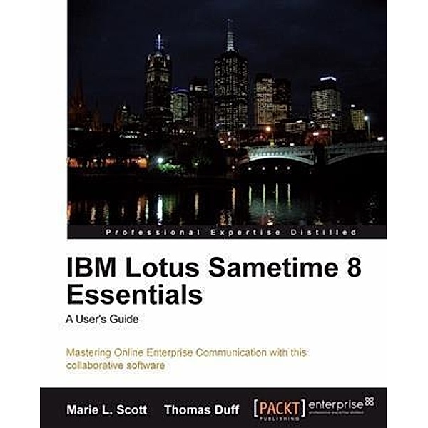 IBM Lotus Sametime 8 Essentials: A User's Guide, Marie L. Scott