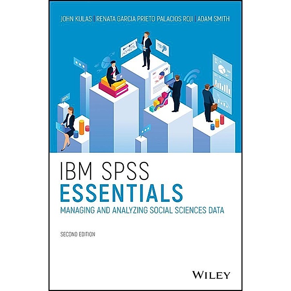 IBM SPSS Essentials, John T. Kulas, Renata Garcia Prieto Palacios Roji, Adam M. Smith