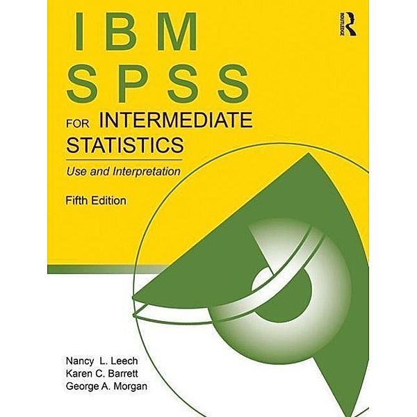 IBM SPSS for Intermediate Statistics, Nancy L. Leech, Karen C. Barrett, George A. Morgan