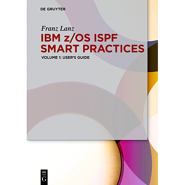 IBM z/OS ISPF Smart Practices / Volume 1 / IBM z/OS ISPF Smart Practices.Vol.1, Franz Lanz