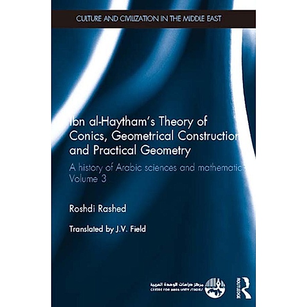 Ibn al-Haytham's Theory of Conics, Geometrical Constructions and Practical Geometry, Roshdi Rashed