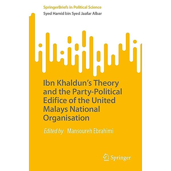 Ibn Khaldun's Theory and the Party-Political Edifice of the United Malays National Organisation / SpringerBriefs in Political Science, Syed Hamid bin Syed Jaafar Albar