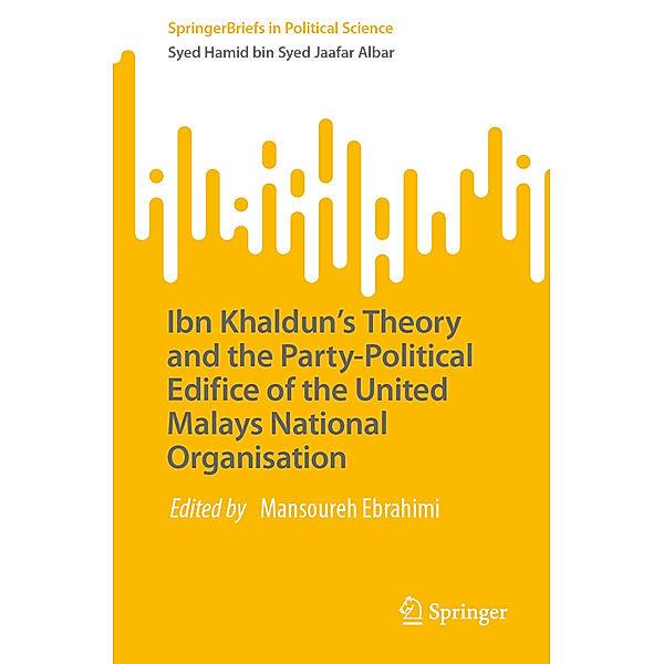 Ibn Khaldun's Theory and the Party-Political Edifice of the United Malays National Organisation, Syed Hamid bin Syed Jaafar Albar