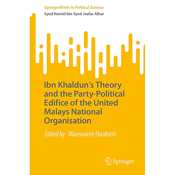 Ibn Khaldun's Theory and the Party-Political Edifice of the United Malays National Organisation, Syed Hamid bin Syed Jaafar Albar