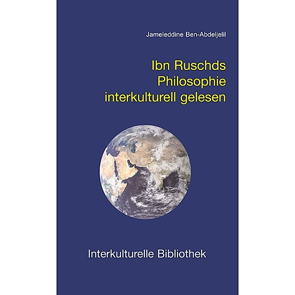Ibn Ruschds Philosophie interkulturell gelesen / Interkulturelle Bibliothek Bd.4, Jameleddine Ben-Abdeljelill