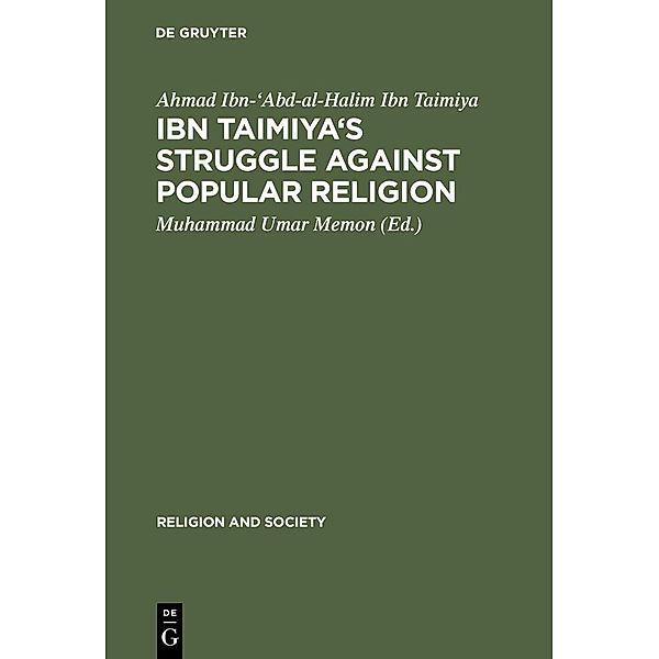 Ibn Taimiya's Struggle Against Popular Religion / Religion and Society Bd.1, Ahmad Ibn-'Abd-al-Halim Ibn Taimiya