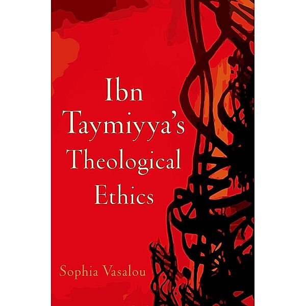 Ibn Taymiyya's Theological Ethics, Sophia Vasalou