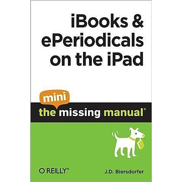 iBooks and ePeriodicals on the iPad: The Mini Missing Manual / O'Reilly Media, J. D. Biersdorfer