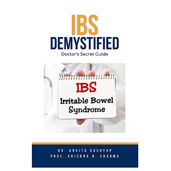 IBS Demystified: Doctor's Secret Guide, Ankita Kashyap, Krishna N. Sharma