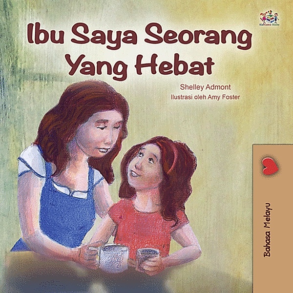 Ibu Saya Seorang Yang Hebat (Malay Bedtime Collection) / Malay Bedtime Collection, Shelley Admont, Kidkiddos Books