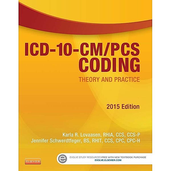 ICD-10-CM/PCS Coding: Theory and Practice, 2015 Edition - E-Book, Karla R. Lovaasen, Jennifer Schwerdtfeger
