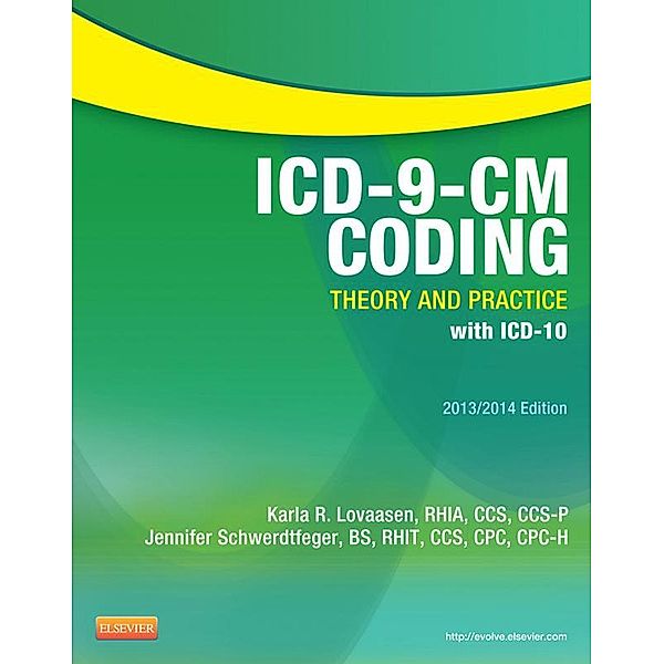 ICD-9-CM Coding: Theory and Practice with ICD-10, 2013/2014 Edition - E-Book, Karla R. Lovaasen, Jennifer Schwerdtfeger