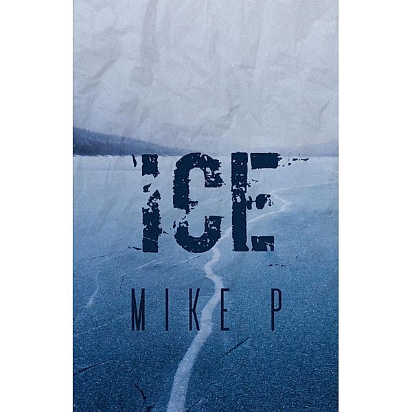 ICE: A Survival Novella, Mike P